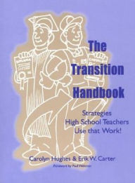 Title: The Transition Handbook: Strategies High School Teachers Use that Work! / Edition 1, Author: Carolyn Hughes