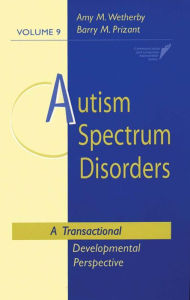 Title: Autism Spectrum Disorders: A Transactional Developmental Perspective / Edition 1, Author: Amy M. Wetherby