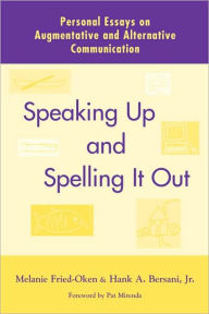 Title: Speaking Up and Spelling It Out: Personal Essays on Aac / Edition 1, Author: Melanie Fried-Oken