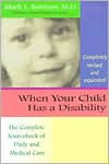 Title: When Your Child Has a Disability: The Complete Sourcebook of Daily and Medical Care / Edition 1, Author: Mark L.