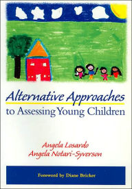 Title: Alternative Approaches to Assessing Young Children / Edition 1, Author: Angela Losardo