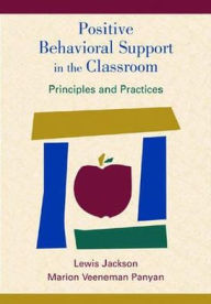 Title: Positive Behavioral Support in the Classroom: Principles and Practices / Edition 1, Author: Lewis Jackson