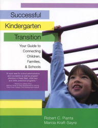 Title: Successful Kindergarten Transition: Your Guide to Connecting Children, Families, and Schools / Edition 1, Author: Robert C. Pianta