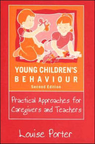 Title: Young Children's Behavior: Practical Approaches for Caregivers and Teachers / Edition 1, Author: Louise Porter