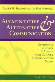 Title: Augmentative and Alternative Communication: Supporting Children and Adults with Complex Communication Needs / Edition 3, Author: David R. Beukelman
