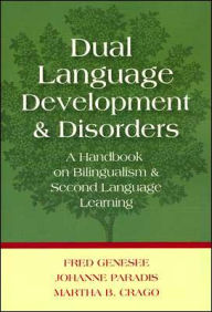 Title: Dual Language Development and Disorders: A Handbook on Bilingualism and Second Language Learning / Edition 1, Author: Fred Genesee