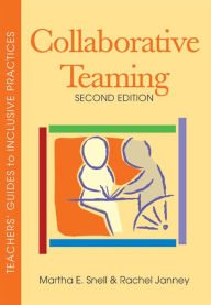 Title: Collaborative Teaming: Teachers' Guides to Inclusive Practices / Edition 2, Author: Martha E. Snell