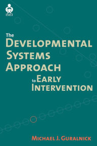 Title: Developmental Systems Approach to Early Intervention / Edition 1, Author: Michael J. Guralnick