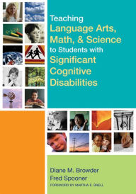 Title: Teaching Language Arts, Math, and Science to Students with Significant Cognitive Disabilities / Edition 1, Author: Diane Browder-Boswell