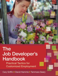 Title: The Job Developer's Handbook: Practical Tactics for Customized Employment / Edition 1, Author: Cary Griffin