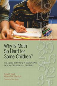 Title: Why Is Math So Hard for Some Children?: The Nature and Origins of Mathematical Learning Difficulties and Disabilities / Edition 1, Author: Daniel B.