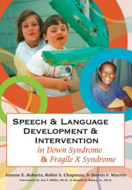 Title: Speech and Language Development and Intervention in Down Syndrome and Fragile X Syndrome / Edition 1, Author: Joanne A. Roberts