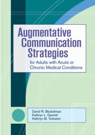Title: Augmentative Communication for Adults with Acute or Chronic Medical Conditions / Edition 1, Author: David R. Beukelman