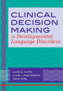 Clinical Decision Making in Developmental Language Disorders / Edition 1