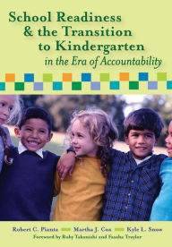 Title: School Readiness and the Transition to Kindergarten in the Era of Accountability / Edition 1, Author: Robert C. Pianta