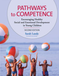 Title: Pathways to Competence: Encouraging Healthy Social and Emotional Development in Young Children, Second Edition / Edition 1, Author: Sarah Landy