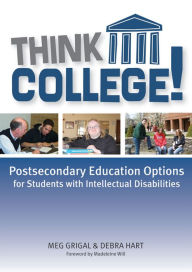 Title: Think College!: Postsecondary Education Options for Students with Intellectual Disabilities / Edition 1, Author: Meg Grigal