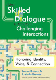 Title: Using Skilled Dialogue to Transform Challenging Interactions: Honoring Identity, Voice, and Connection / Edition 1, Author: Isaura Barrera