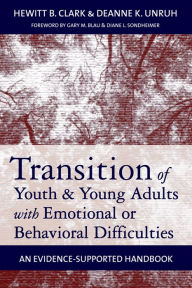 Title: Transition of Youth and Young Adults with Emotional or Behavioral Difficulties: An Evidence-Supported Handbook / Edition 1, Author: Hewitt B. Clark