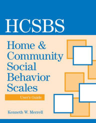 Title: Home & Community Social Behavior Scales - HCSBS: User's Guide / Edition 1, Author: Kenneth W. Merrell