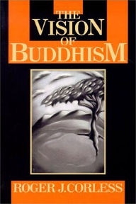 Title: Vision of Buddhism: The Space under the Tree / Edition 1, Author: Roger Corless