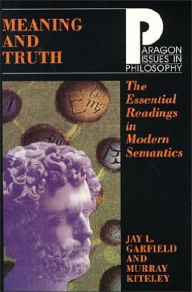 Title: Meaning and Truth: The Essential Readings in Modern Semantics / Edition 1, Author: Jay L. Garfield