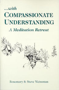 Title: With Compassionate Understanding: A Meditation Retreat, Author: Rosemary Weissman