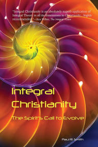 Title: Integral Christianity: The Spirit's Call to Evolve, Author: Paul Smith