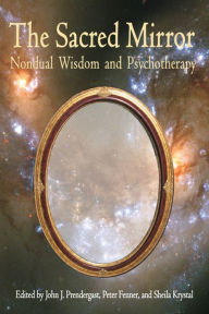 Title: Sacred Mirror: Nondual Wisdom and Psychotherapy / Edition 1, Author: John Prendergast