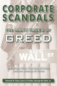 Title: Corporate Scandals: The Many Faces of Greed, Author: Kenneth R. Gray