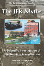 The JFK Myths: A Scientific Investigation of the Kennedy Assassination