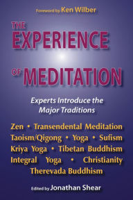 Title: The Experience of Meditation: Experts Introduce the Major Traditions / Edition 1, Author: Jonathan Shear