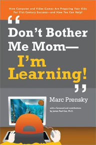 Title: Don't Bother Me Mom - I'm Learning!, Author: Marc Prensky