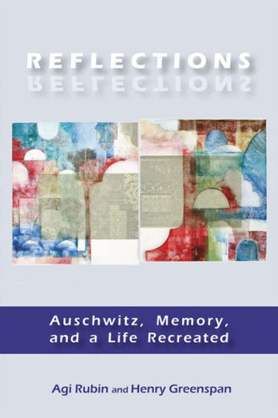 Reflections: Auschwitz, Memory, and a Life Recreated / Edition 1