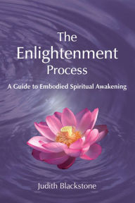 Title: Enlightenment Process: A Guide to Embodied Spiritual Awakening (Revised and Expanded) / Edition 1, Author: Judith Blackstone