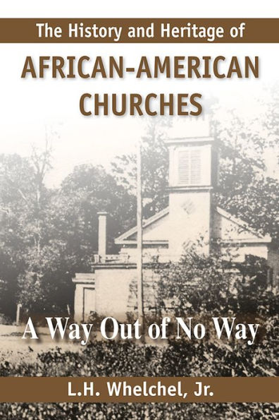 History and Heritage of African American Churches: A Way Out of No Way