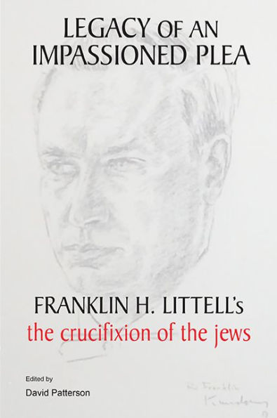 Legacy of an Impassioned Plea: Franklin H. Littell's The Crucifixion of the Jews