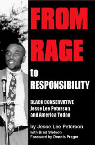 Title: From Rage to Responsibility: Black Conservative Jesse Lee Peterson and America Today, Author: Jesse Lee Peterson