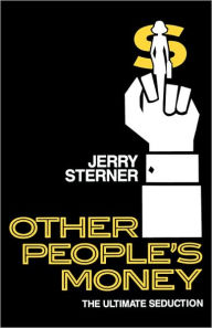 Title: Other People's Money: The Ultimate Seduction, Author: Jerry Sterner