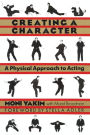 Creating a Character: A Physical Approach to Acting / Edition 1
