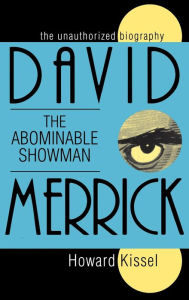 Title: David Merrick: The Abominable Showman: The Unauthorized Biography, Author: Howard Kissel