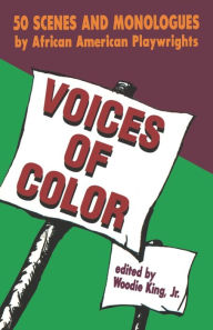 Title: Voices of Color: 50 Scenes and Monologues by African American Playwrights / Edition 1, Author: Woodie King Jr.