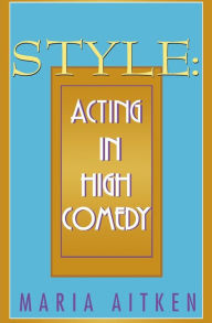 Title: Style: Acting in High Comedy, Author: Maria Aitken
