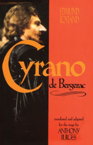 Title: Cyrano de Bergerac: by Edmund Rostand translated by Anthony Burgess / Edition 1, Author: Edmund Rostand