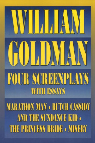 William Goldman: Four Screenplays with Essays