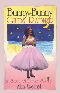 Title: Bunny Bunny: Gilda Radner: A Sort of Love Story, Author: Alan Zweibel Original Saturday Night Live writer and Thurber Prize winner for his novel