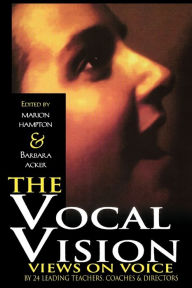 Title: The Vocal Vision: Views on Voice by 24 Leading Teachers Coaches and Directors, Author: Various