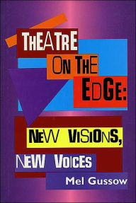 Title: Theatre on the Edge: New Visions, New Voices, Author: Mel Gussow