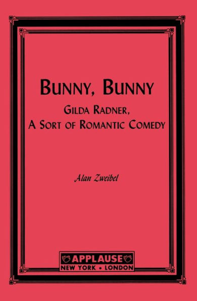 Bunny, Bunny: Gilda Radner: A Sort of Romantic Comedy (Script)