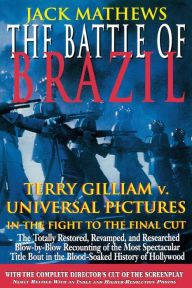 Title: The Battle of Brazil: Terry Gilliam v. Universal Pictures in the Fight to the Final Cut, Author: Jack Mathews